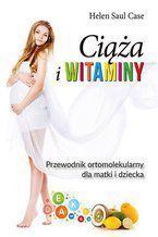 Okładka - Ciąża i witaminy. Przewodnik ortomolekularny dla matki i dziecka - Case Helen Saul