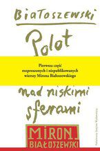 Okładka - Polot nad niskimi sferami. Rozproszone i niepublikowane wiersze-przekłady poetyckie-dramaty-1942-1970 - Miron Białoszewski