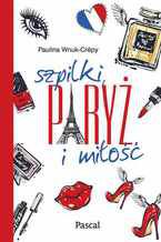 Okładka - Szpilki, Paryż i miłość - Paulina Wnuk Crepy