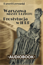 Okładka - Warszawa - miasto grzechu. Prostytucja w II RP - Paweł Rzewuski