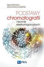 Okładka - Podstawy chromatografii i technik elektromigracyjnych - Zygfryd Witkiewicz, Joanna Kałużna-Czaplińska