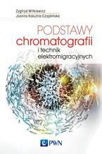 Okadka ksiki Podstawy chromatografii i technik elektromigracyjnych