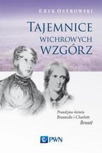 Tajemnice wichrowych wzgórz. Prawdziwa historia Branwella i Charlotte Brontë