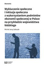 Okadka ksiki Wykluczenie spoeczne i inkluzja spoeczna z wykorzystaniem podmiotw ekonomii spoecznej w Polsce na przykadzie wojewdztwa dzkiego