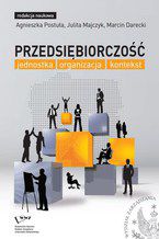 Okładka - Przedsiębiorczość: jednostka, organizacja, kontekst - Agnieszka Postuła, Julita Majczyk, Marcin Darecki