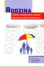 Okładka - Rodzina w obliczu współczesnych zagrożeń i przemian społeczno-kulturowych - Marta Petrykowska, Dariusz Sarzała