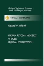 Okładka - Kultura fizyczna młodzieży w dobie przemian systemowych - Krzysztof W. Jankowski