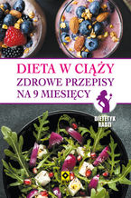 Okładka - Dieta w ciąży. Zdrowe przepisy na 9 miesięcy - Magdalena Czyrynda-Koleda, Magdalena Jarzynka-Jendrzejewska, Ewa Sypnik-Pogorzelska, Monika Stromkie-Złomaniec