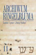 Okładka - Archiwum Ringelbluma. Konspiracyjne Archiwum Getta Warszawy, tom 11, Ludzie i prace "Oneg Szabat" - Aleksandra Bańkowska, Tadeusz Epsztein