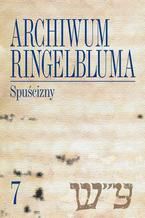 Okładka - Archiwum Ringelbluma. Konspiracyjne Archiwum Getta Warszawy, tom 7. Spuścizny - Katarzyna Person