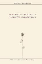 Okładka - Humanistyczne żywoty filozofów starożytnych - Praca zbiorowa