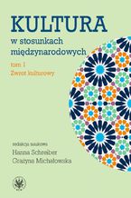 Okładka - Kultura w stosunkach międzynarodowych. Tom 1 - Hanna Schreiber, Grażyna Michałowska