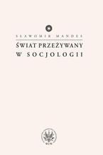 Okładka - Świat przeżywany w socjologii - Sławomir Mandes