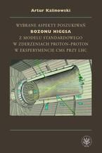 Wybrane aspekty poszukiwa bozonu Higgsa z Modelu Standardowego w zderzeniach proton-proton w eksperymencie CMS przy LHC