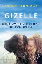 Gizelle. Moje życie z bardzo dużym psem