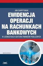 Okadka ksiki Ewidencja operacji na rachunkach bankowych w jednostkach sektora finansw publicznych