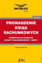 PROWADZENIE KSIĄG RACHUNKOWYCH komentarz do wymogów ustawy o rachunkowości - część I