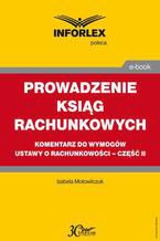 PROWADZENIE KSIĄG RACHUNKOWYCH komentarz do wymogów ustawy o rachunkowości - część II