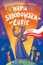 Maria Skłodowska. Polscy superbohaterowie