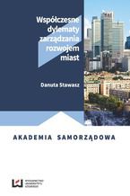 Okładka - Współczesne dylematy zarządzania rozwojem miast - Danuta Stawasz