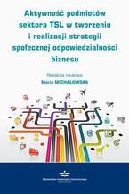 Aktywność podmiotów sektora TSL w tworzeniu i realizacji strategii społecznej odpowiedzialności biznesu