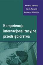 Okładka - Kompetencje internacjonalizacyjne przedsiębiorstwa - Krystyna Jędralska, Marcin Komańda, Agnieszka Dziubińska