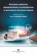 Okładka - Koncepcja społecznej odpowiedzialności przedsiębiorstw w wirtualnych łańcuchach dostaw - Danuta Kisperska-Moroń