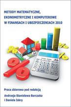Okładka - Metody matematyczne, ekonometryczne i komputerowe w finansach i ubezpieczeniach - 2010 - Andrzej Stanisław Barczak, Daniel Iskra