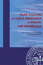 Okadka ksiki Modele ksztacenia na studiach doktoranckich w dziedzinie nauk ekonomicznych