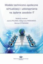 Okładka - Modele techniczno-społeczne wirtualizacji udostępniania na żądanie zasobów IT - Mariusz Żytniewski, Joanna Palonka, Małgorzata Pańkowska