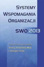 Okładka - Systemy wspomagania organizacji SWO 2013 - Henryk Sroka, Teresa Porębska-Miąc