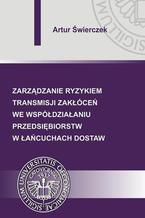 Zarządzanie ryzykiem transmisji zakłóceń we współdziałaniu przedsiębiorstw w łańcuchach dostaw