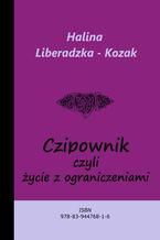 Okładka - Czipownik, czyli życie z ograniczeniami - Halina Liberadzka - Kozak