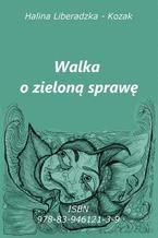 Okładka - Walka o zieloną sprawę - Halina Liberadzka - Kozak