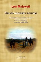 Okładka - Oblany egzamin z polityki - Lech Mażewski