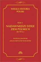 Okadka ksiki Wielka historia Polski Tom 1 Najdawniejsze dzieje ziem polskich (do VII w.)