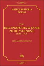 Okładka - Wielka historia Polski Tom 5 Rzeczpospolita w dobie złotej wolności (1648-1763) - Józef Andrzej Gierowski