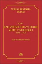 Wielka historia Polski Tom 5 Rzeczpospolita w dobie zotej wolnoci (1648-1763)