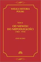 Okadka ksiki Wielka historia Polski Tom 8 Od niewoli do niepodlegoci (1864-1918)