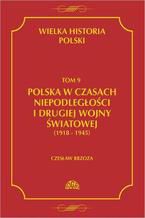 Wielka historia Polski Tom 9 Polska w czasach niepodlegoci i drugiej wojny wiatowej (1918 - 1945)