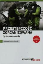 Okładka - Przestępczość zorganizowana System zwalczania - Wiesław Mądrzejowski