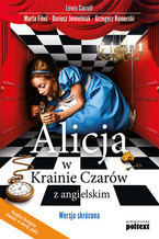 Okładka - Alicja w Krainie Czarów z angielskim. Wersja skrócona - Lewis Carroll, Marta Fihel, Dariusz Jemielniak, Grzegorz Komerski