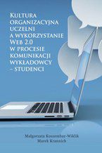Okadka ksiki Kultura organizacyjna uczelni a wykorzystanie Web 2.0 w procesie komunikacji wykadowcy - studenci