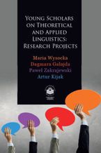 Okładka - Young Scholars on Theoretical and Applied Linguistics: Research Projects - Maria Wysocka, Dagmara Gałajda, Paweł Zakrajewski, Artur Kijak