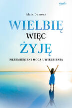 Wielbię, więc żyję. Przemienieni mocą uwielbienia