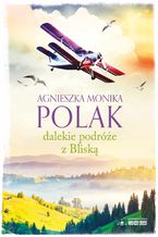 Okładka - Dalekie podróże z Bliską - Agnieszka Monika Polak