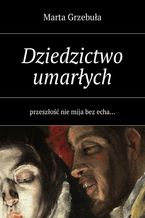 Okładka - Dziedzictwo umarłych - Marta Grzebuła