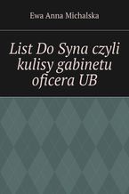 Okładka - List Do Syna czyli kulisy gabinetu oficera UB - Ewa Michalska