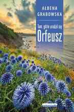 Okładka - Tam, gdzie urodził się Orfeusz - Ałbena Grabowska