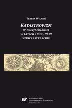 Katastrofizm w poezji polskiej w latach 1930-1939. Szkice literackie